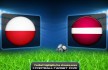 "Poland - Latvia " "Poland vs Latvia "